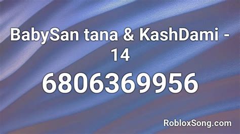 BabySan tana & KashDami - 14 Roblox ID - Roblox music codes