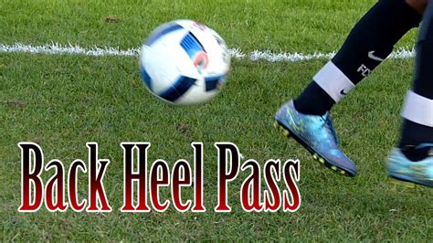 What A Back Heel Pass! Info, Videos & Advice
