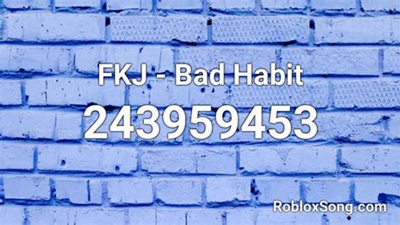 Bad Habit Roblox Id 2024