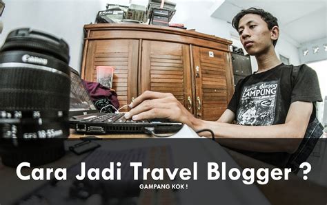 Bagaimana Cara Meningkatkan Gaji dengan Menjadi Travel Blogger?