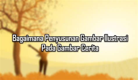 Bagaimana Penyusunan Gambar Ilustrasi Pada Gambar Cerita