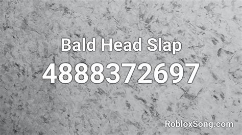 Bald Head Slap Roblox ID - Roblox music codes