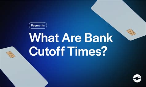 Bank Cutoff Times and Processing Windows
