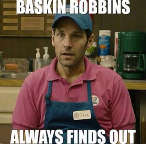 Baskin Robbins Always Finds Out Meme
