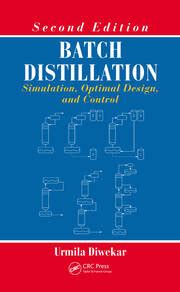 Batch Distillation: Simulation Optimal Design And Control Second Edition Highlights