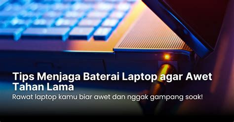 Baterai Laptop Awet: Tips & Trik Jitu