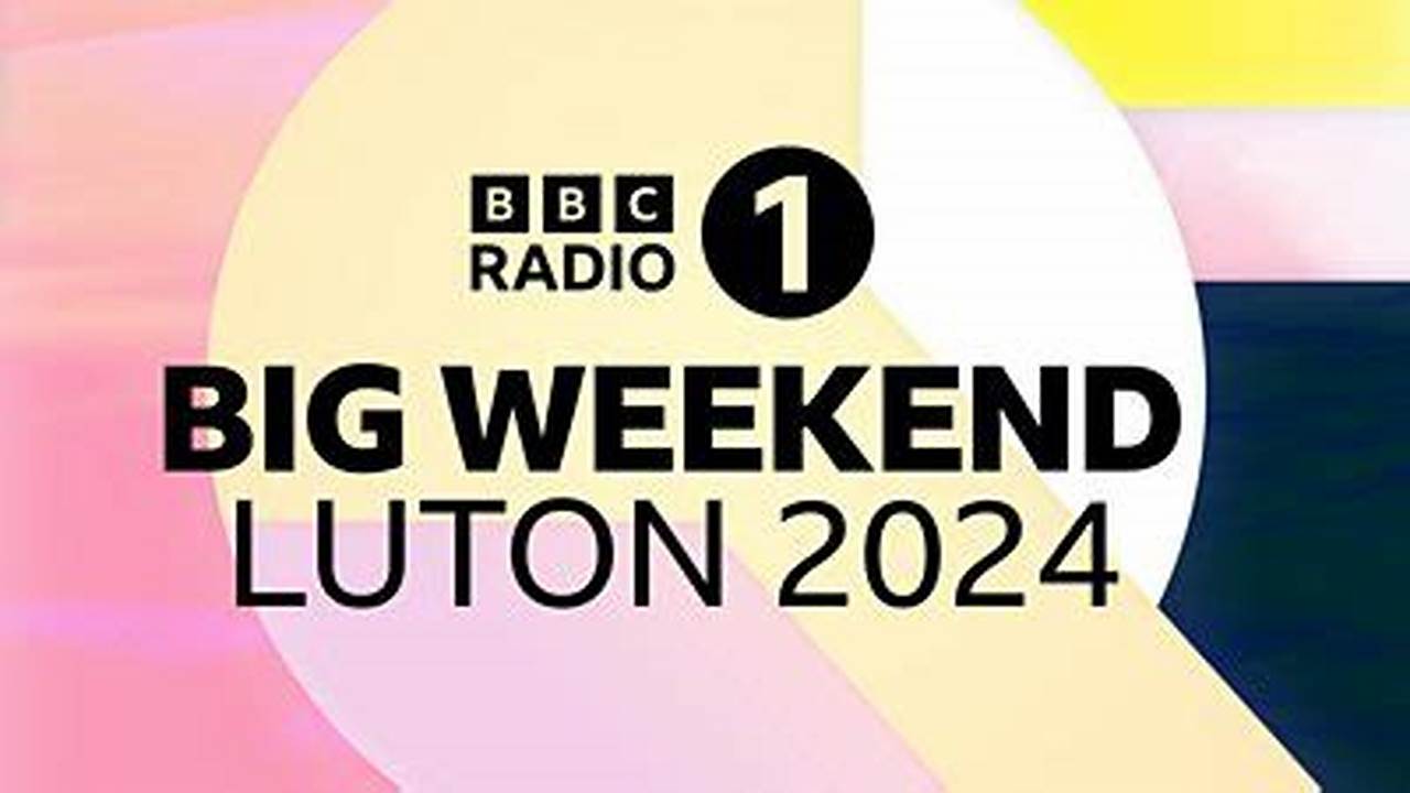 Bbc Radio 1'S Big Weekend 2024