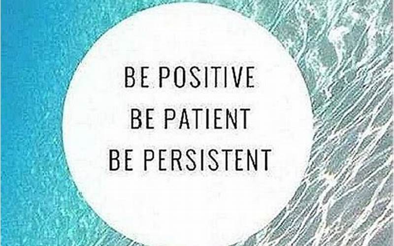 Be Patient And Persistent