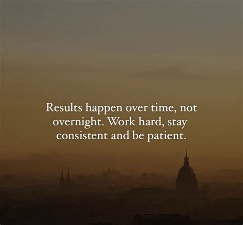 Be Patient and Consistent