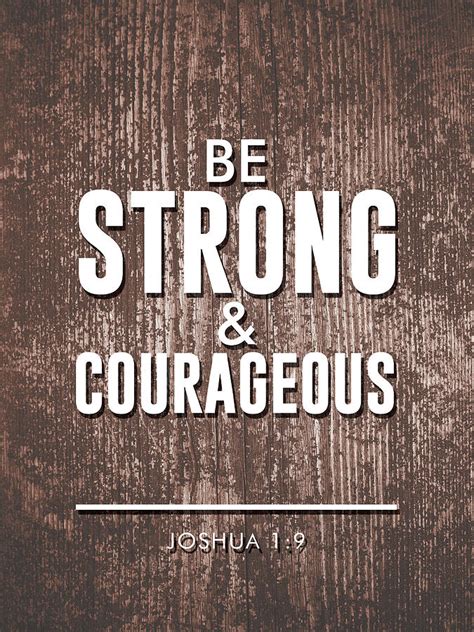 Be strong and courageous
