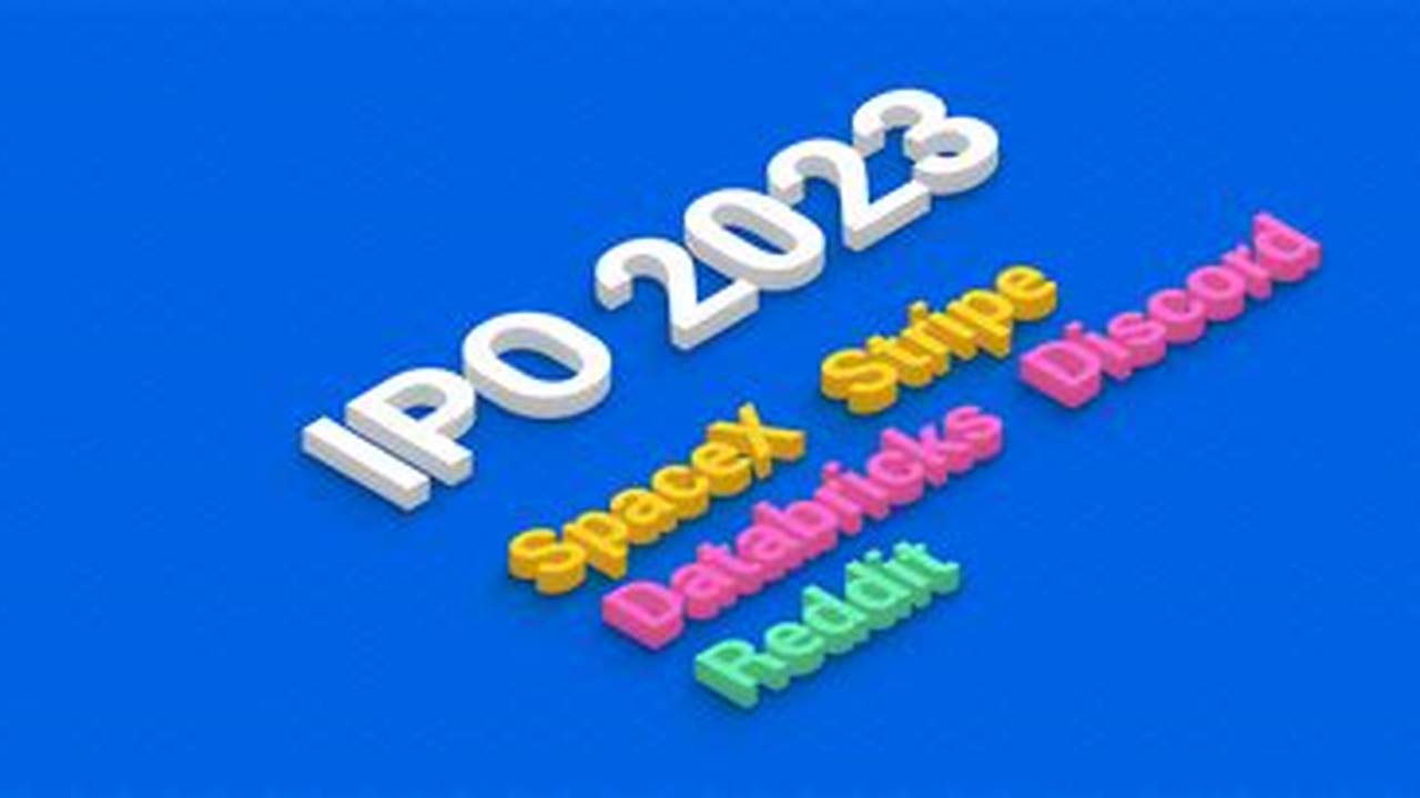 Below Is A List Of The Most Exciting And Highly Anticipated Upcoming Ipos For 2024 And Beyond., 2024