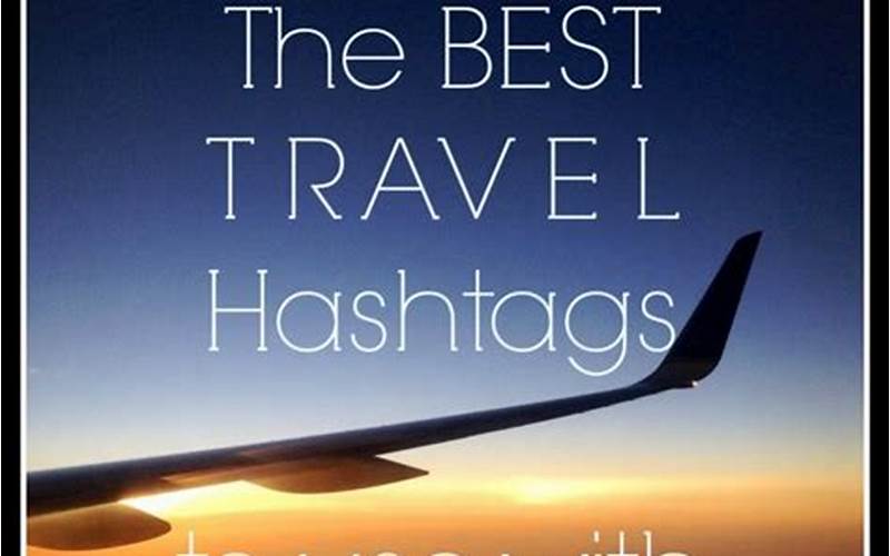 Benefits Of Using Travel Ig Hashtags