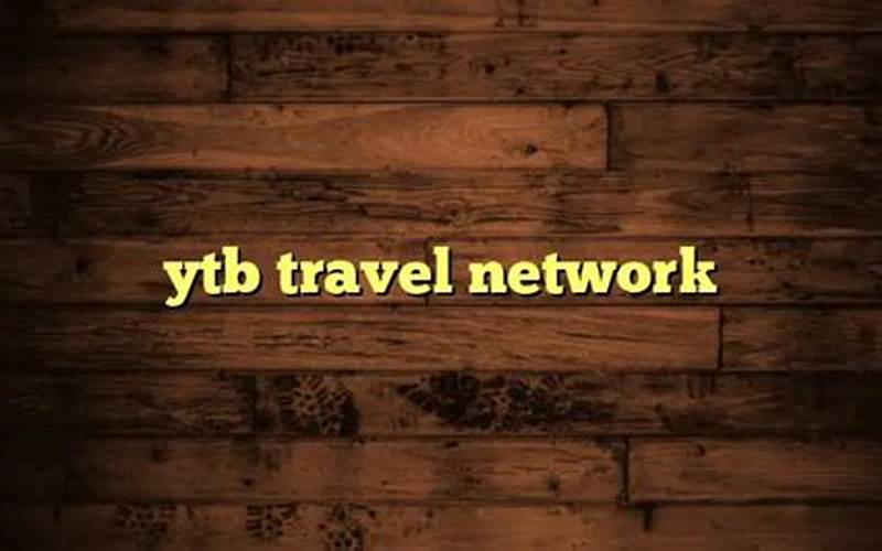 Benefits Of Using Ytb Travel Network