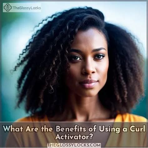 Benefits of Using a Curl Activator