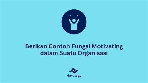 Berikan Contoh Fungsi Motivating Dalam Suatu Organisasi