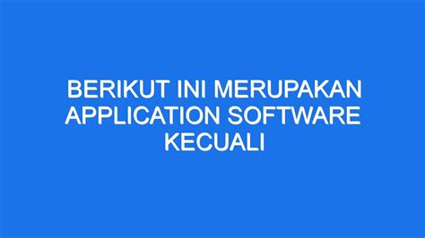 Berikut Ini Merupakan Application Software Kecuali