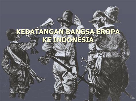 Berikut Tujuan Bangsa Eropa Menguasai Indonesia Kecuali