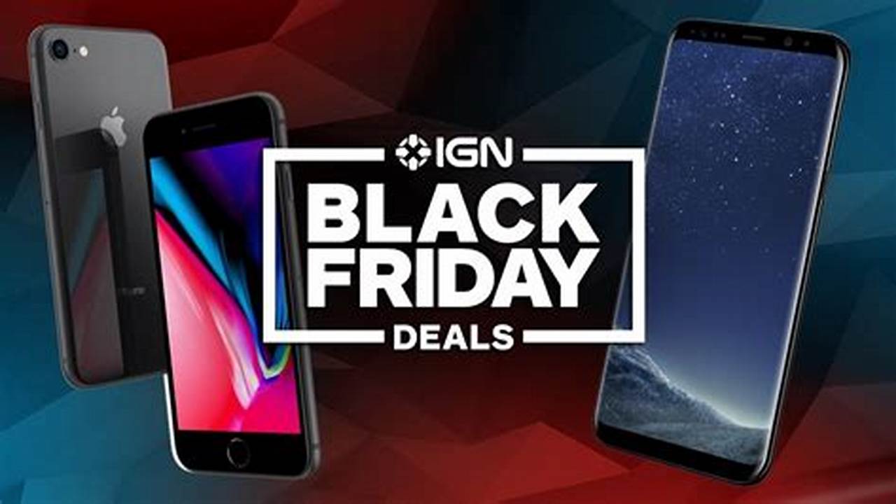 Best Black Friday Cell Phone Deals 2024: Unlocking the Ultimate Savings