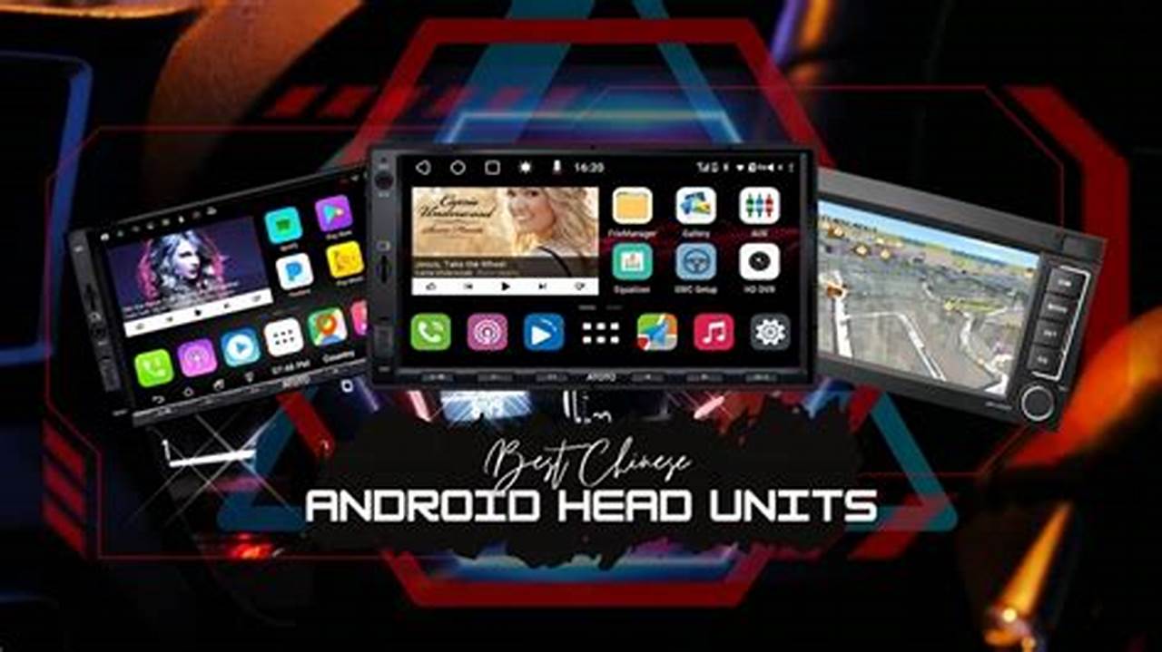 Best Chinese Android Head Unit 2024