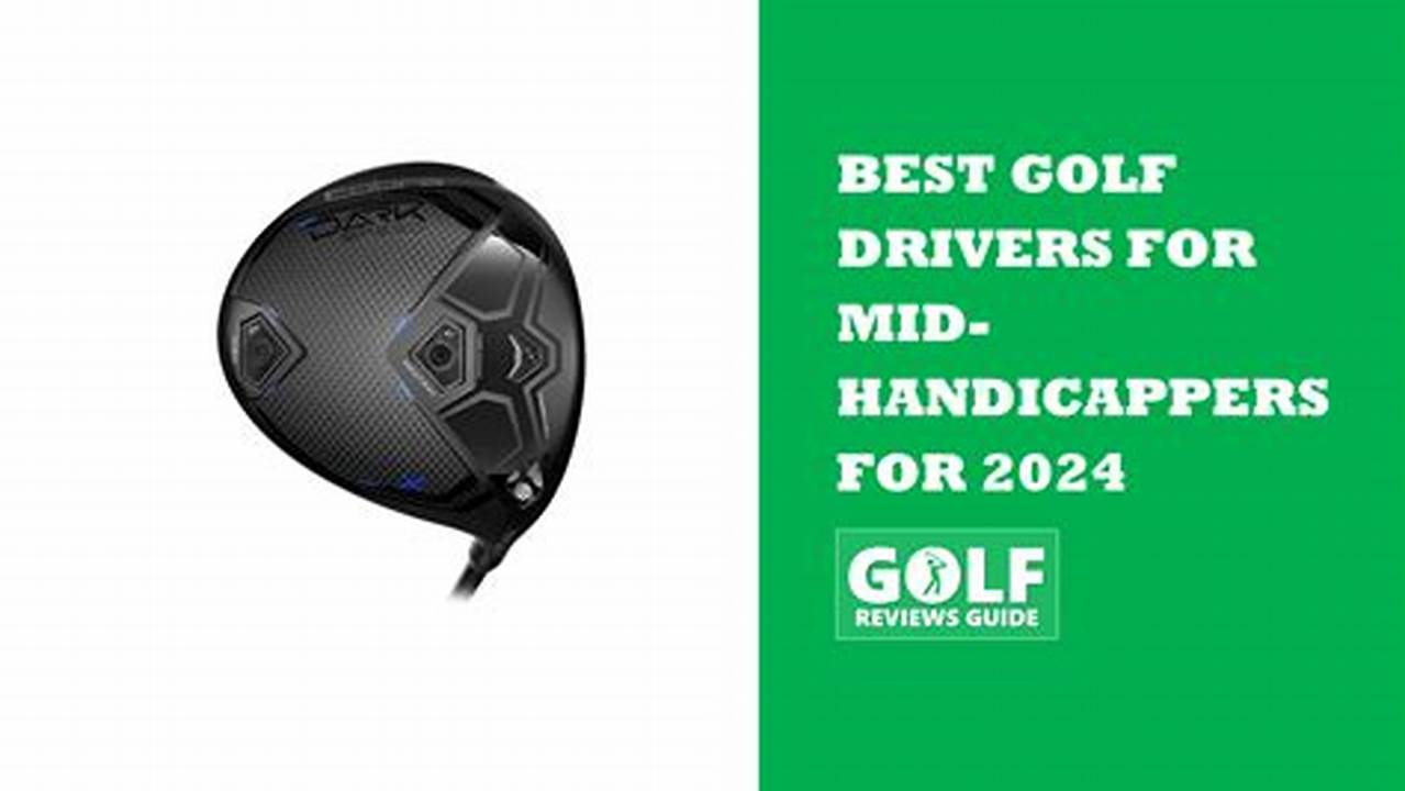 Best Drivers 2024 For Mid Handicappers