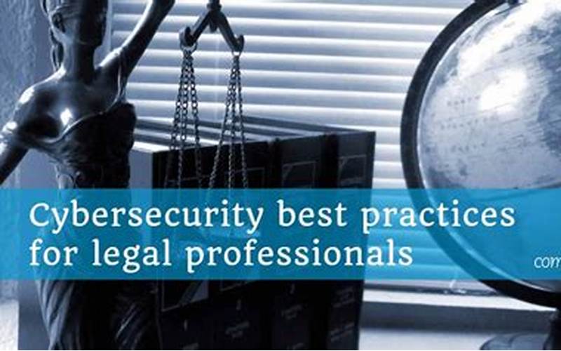 Best Practices For Cybersecurity For Legal Professionals