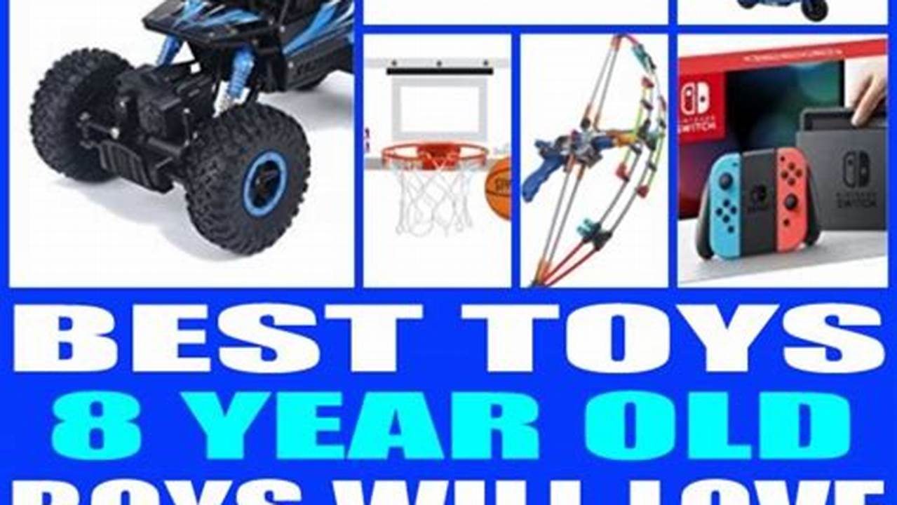 Best Toys For 8 Year Old Boy 2024