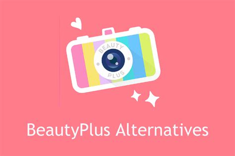 Best BeautyPlus Alternatives for Android and iOS