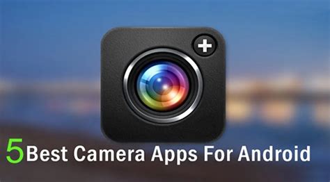Best Camera Apps For Android List