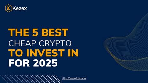 Best Cheap Crypto To Invest In 2025