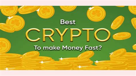 Best Crypto To Make Fast Money