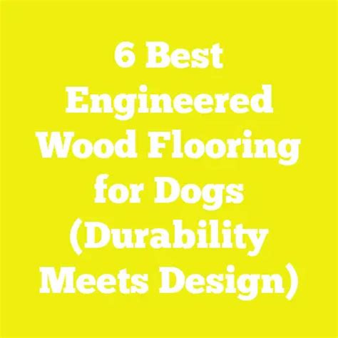 Best Engineered Wood Flooring For Dogs