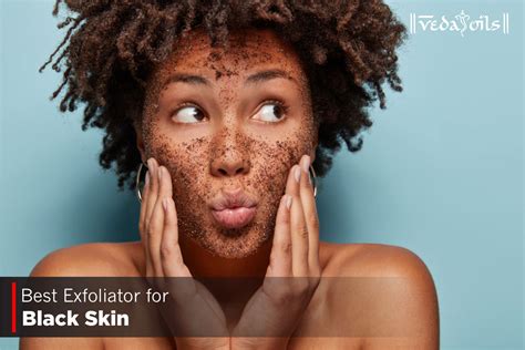 Glow like a Queen with Our Top Picks of the Best Exfoliators for Black Skin