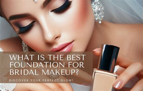 Radiant Bride: Discover The Best Foundations For A Picture-Perfect Wedding Look