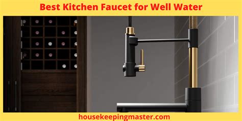 Top 10 Best Kitchen Faucets for Well Water - Buying Guide