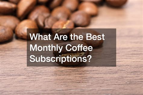 Best Monthly Coffee Subscriptions