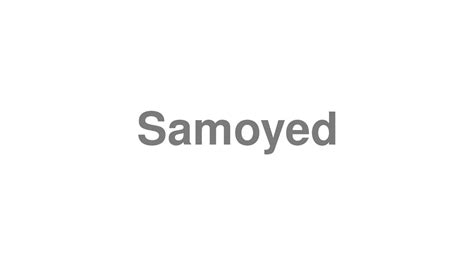 Best Of Samoyed Pronounce