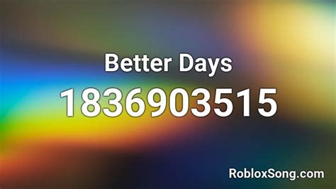 Better Days Roblox ID - Roblox music codes