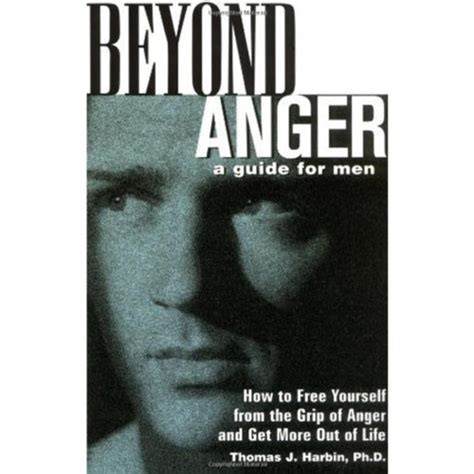 Beyond Anger: A Guide For Men: How To Free Yourself From The Grip Of Anger And Get More Out Of Life