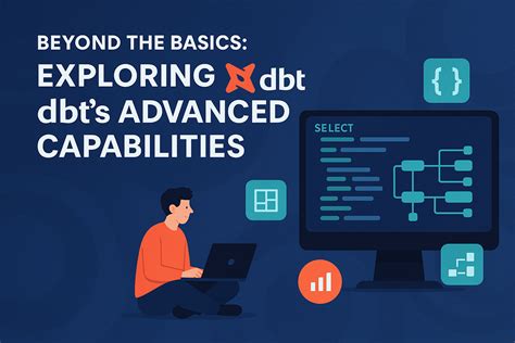 Beyond the Basics: Advanced Capabilities and Integrations