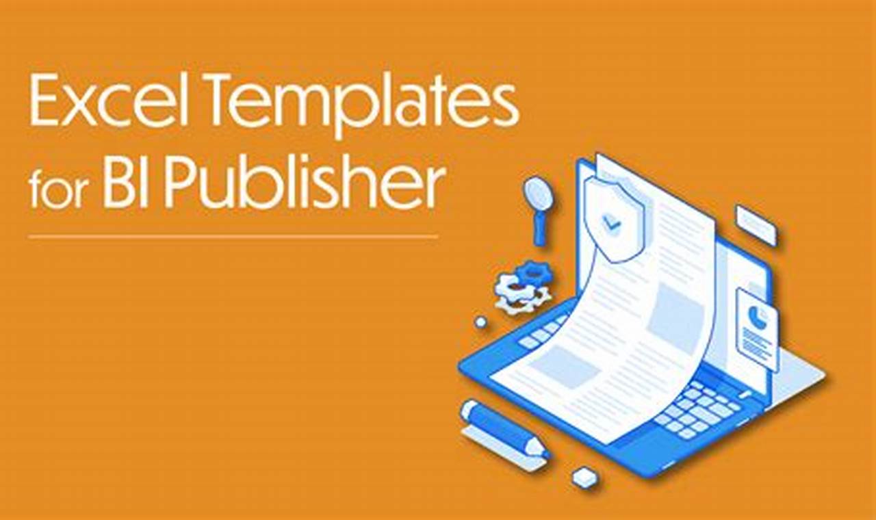 Bi Publisher Excel Template: Comprehensive Guide to Creating Stunning Reports