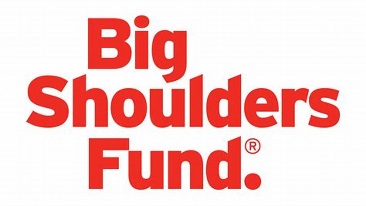 Big Shoulders Fund (Supporting Organization) 4.9., 2024