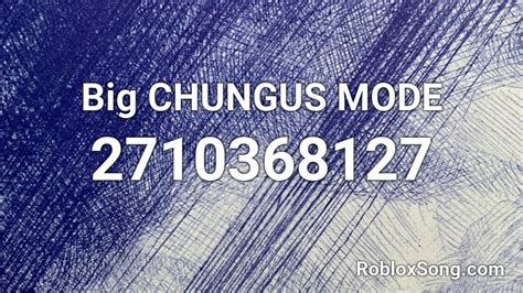Big CHUNGUS MODE Roblox ID