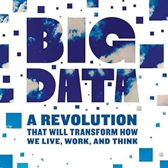Big Data: A Revolution That Will Transform How We Live Work And Think Highlights