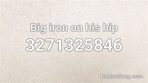 Big iron on his hip Roblox ID - Roblox music codes