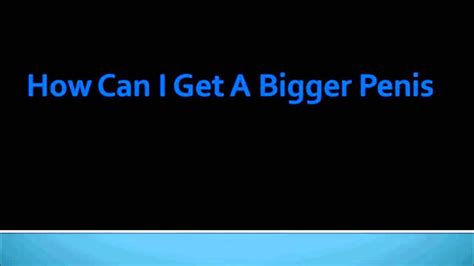 Bigger Pennis