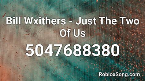Bill Wxithers - Just The Two Of Us Roblox ID