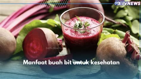Bit: Manfaat Kesehatan & Nutrisi Unggul