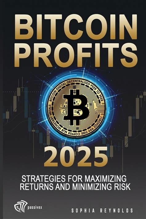 Bitcoin Profits Unveiled: Your Guide to Maximizing Returns