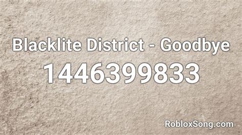 Blacklite District - Goodbye Roblox ID