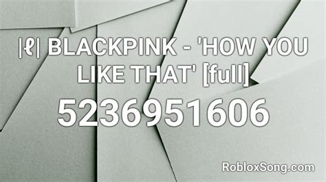 Blackpink - \'how You Like That\' [full] Roblox ID - Roblox Music 